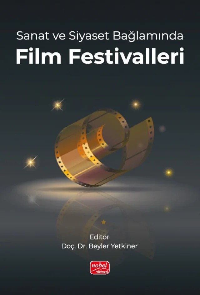 Sanat ve Siyaset Bağlamında FİLM FESTİVALLERİ – Bahar Öztürk, Beyler Yetkiner, Dilar Diken Yücel, Eylem Şentürk Kara, Fatma Nisan, Ferhat Kaçar, Mehmet Uluç, Nursel Tokgöz, Öznur Doğan, Volkan Tokgöz – Nobel Bilimsel Eserler kitap kapağı