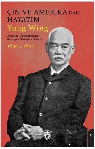 Çin ve Amerika’daki Hayatım – Yung Wing – Dorlion Yayınları kitap kapağı