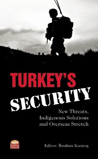 Turkey’s Security: New Threats, Indigenous Solutions and Overseas Stretch – Ahmet Hüsrev Çelik, Bora Bayraktar, Erdem Eren, İbrahim Karataş, Mustafa Atatorun, Mustafa Öztop, Şahin Çaylı – Nobel Bilimsel Eserler kitap kapağı