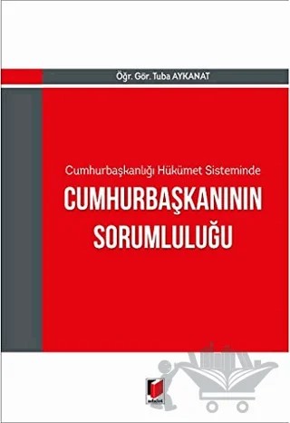 Cumhurbaşkanlığı Hükümet Sisteminde Cumhurbaşkanının Sorumluluğu – Tuba Aykanat – Adalet Yayınevi kitap kapağı