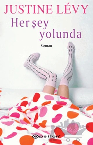 Her Şey Yolunda – Justine Levy – Epsilon Yayınevi kitap kapağı