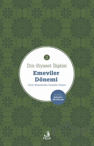 Din-Siyaset İlişkisi - Emeviler Dönemi 2 – Şefaettin Severcan – Fecr Yayınları kitap kapağı