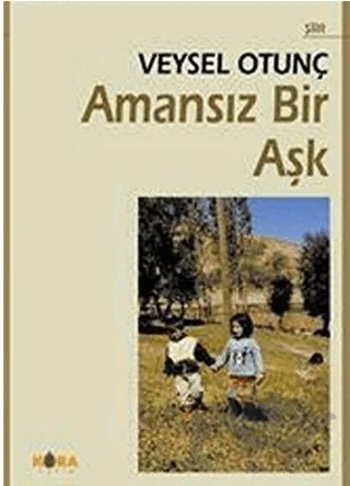 Amansız Bir Aşk – Veysel Otunç – Kora Yayın kitap kapağı