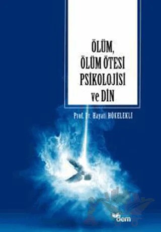 Ölüm, Ölüm Ötesi Psikolojisi ve Din – Hayati Hökelekli – Dem Yayınları kitap kapağı