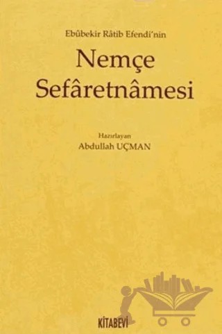 Ebubekir Ratib Efendi’nin Nemçe Sefaretnamesi – Abdullah Uçman – Kitabevi Yayınları kitap kapağı