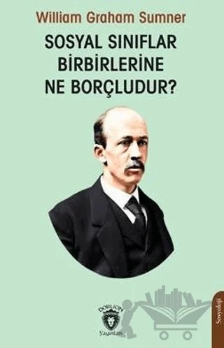 Sosyal Sınıflar Birbirlerine Ne Borçludur? – William Graham Sumner – Dorlion Yayınları kitap kapağı