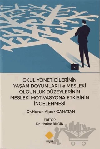 Okul Yöneticilerinin Yaşam Doyumları ile Mesleki Olgunluk Düzeylerinin Mesleki Motivasyona Etkisinin İncelenmesi – Hatice Bilgin – Duvar Kitabevi kitap kapağı