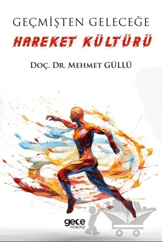 Geçmişten Geleceğe Hareket Kültürü – Mehmet Güllü – Gece Kitaplığı kitap kapağı