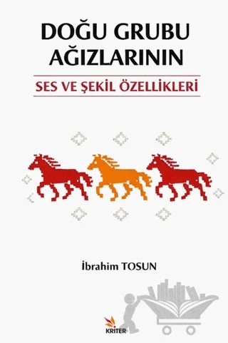 Doğu Grubu Ağızlarının Ses ve Şekil Özellikleri – İbrahim Tosun – Kriter Yayınları kitap kapağı
