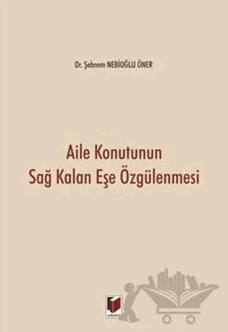 Aile Konutunun Sağ Kalan Eşe Özgülenmesi – Şebnem Nebioğlu Öner – Adalet Yayınevi kitap kapağı