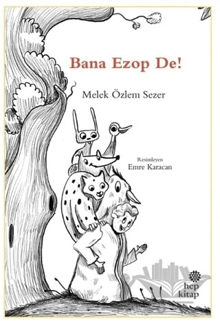 Bana Ezop De! – Melek Özlem Sezer – Hep Kitap kitap kapağı