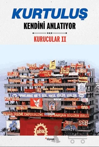 Kurtuluş Kendini Anlatıyor – Doğan Tarkan, İsmet Öztürk, Mahir Sayın, Mustafa Kemal Kaçaroğlu – Dipnot Yayınları kitap kapağı