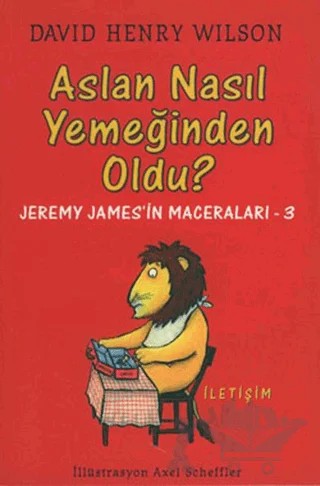 Aslan Nasıl Yemeğinden Oldu? – David Henry Wilson – İletişim Yayınevi kitap kapağı