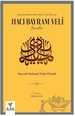Hacı Bayram Veli Hazretleri – Akşemseddin Hazretleri’nin Hocası- – Bursalı Mehmed Tahir Efendi – Ark Kitapları kitap kapağı