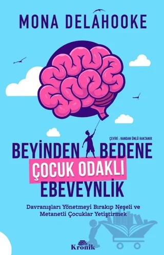Beyinden Bedene Çocuk Odaklı Ebeveynlik – Mona Delahooke – Kronik Kitap kitap kapağı