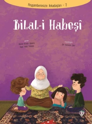 Bilal-i Habeşi - Peygamberimizin Arkadaşları 2 – Amine Kevser Karaca – Türkiye Diyanet Vakfı Yayınları kitap kapağı