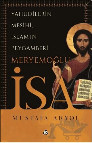 Yahudilerin Mesihi, İslam'ın Peygamberi Meryemoğlu İsa – Mustafa Akyol – Düşün Yayıncılık kitap kapağı