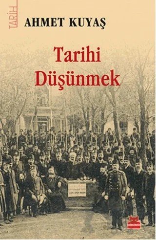 Tarihi Düşünmek – Ahmet Kuyaş – Kırmızı Kedi Yayınevi kitap kapağı