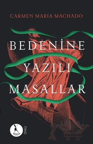 Bedenine Yazılı Masallar – Carmen Maria Machado – Nebula Kitap kitap kapağı