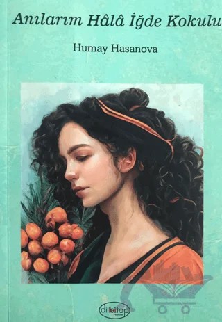 Anılarım Hala İğde Kokulu – Humay Hasanova – Dilkitap Yayınları kitap kapağı