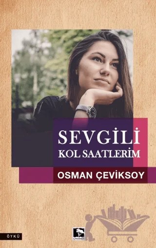 Sevgili Kol Saatlerim – Osman Çeviksoy – Çınaraltı Yayınları kitap kapağı