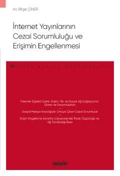 İnternet Yayınlarının Cezai Sorumluluğu ve Erişimin Engellenmesi – Ceza Hukuku Monografileri – – Bilge Çiner – Seçkin Yayıncılık kitap kapağı