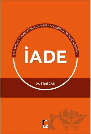 Uluslararası Adli İşbirliği Kanunu Çerçevesinde İade – Sibel Can – Adalet Yayınevi kitap kapağı