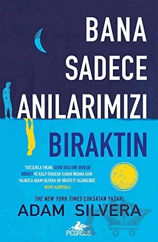 Bana Sadece Anılarımızı Bıraktın – Adam Silvera – Pegasus Yayınları kitap kapağı