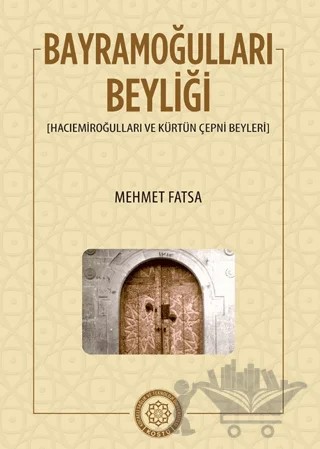 Bayramoğulları Beyliği Hacıemiroğulları ve Kürtün Çepni Beyleri – Mehmet Fatsa – Kocaeli Sağlık ve Teknoloji Üniversitesi Yayınları kitap kapağı