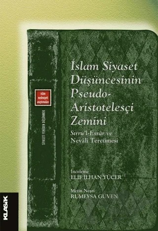 İslam Siyaset Düşüncesinin Pseudo-Aristotelesçi Zemini – Kolektif – Klasik Yayınları kitap kapağı
