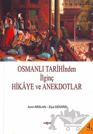 Osmanlı Tarihinden İlginç Hikaye ve Anekdotlar – Avni Arslan, Ziya Demirel – Akçağ Yayınları kitap kapağı