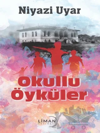 Okullu Öyküler – Niyazi Uyar – Liman Yayınevi kitap kapağı