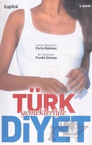 Türk Yemekleriyle Diyet Lezzetten Vazgeçmeden İnce Kalın! – Ferin Batman – Kapital Kitapları kitap kapağı