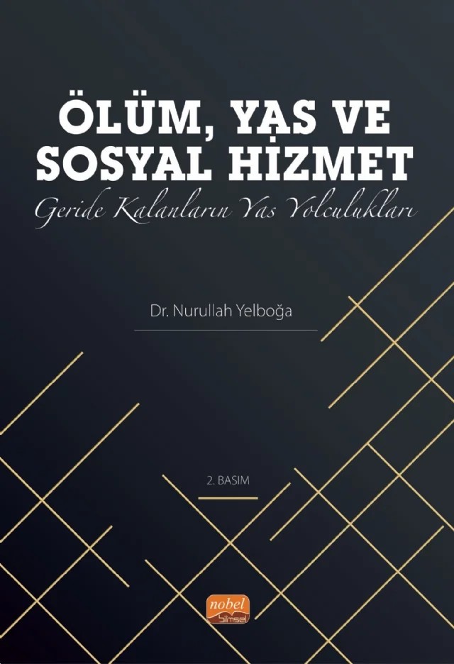 ÖLÜM, YAS ve SOSYAL HİZMET: Geride Kalanların Yas Yolculukları – Nurullah Yelboğa – Nobel Bilimsel Eserler kitap kapağı