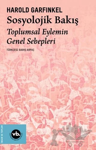 Sosyolojik Bakış Toplumsal Eylemin Genel Sebepleri – Harold Garfinkel – Vakıfbank Kültür Yayınları kitap kapağı