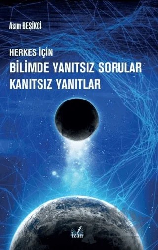 Herkes İçin Bilimde Yanıtsız Sorular Kanıtsız Yanıtlar – Asım Beşikçi – İzan Yayıncılık kitap kapağı