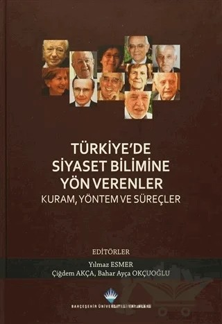 Türkiye'de Siyaset Bilimine Yön Verenler – Bahar Ayça Okçuoğlu, Çiğdem Akça, Yılmaz Esmer – Bahçeşehir Üniversitesi Yayınları kitap kapağı
