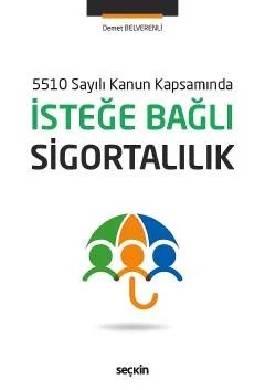 5510 Sayılı Kanun Kapsamındaİsteğe Bağlı Sigortalılık – Demet Belverenli – Seçkin Yayıncılık kitap kapağı
