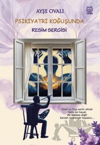 Psikiyatri Koğuşunda Resim Sergisi – Ayşe Ovalı – Luna Yayınları kitap kapağı