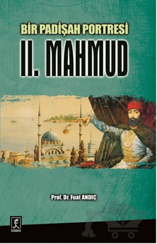 Bir Padişah Portresi : II. Mahmud – Fuat Andıç – Hitabevi Yayınları kitap kapağı