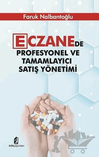 Eczanede Profesyonel ve Tamamlayıcı Satış Yönetimi – Faruk Nalbantoğlu – Kilit Yayınevi kitap kapağı