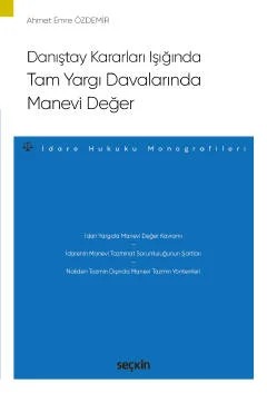 Danıştay Kararları IşığındaTam Yargı Davalarında Manevi Değer – İdare Hukuku Monografileri – – Ahmet Emre Özdemir – Seçkin Yayıncılık kitap kapağı