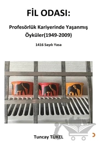 Fil Odası: Profesörlük Kariyerinde Yaşanmış Öyküler (1949-2009) – Tuncay Tükel – Cinius Yayınları kitap kapağı