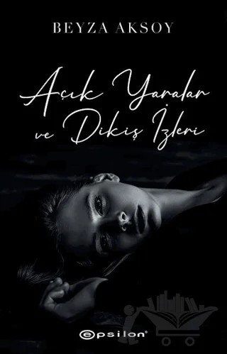 Açık Yaralar ve Dikiş İzleri – Beyza Aksoy – Epsilon Yayınevi kitap kapağı