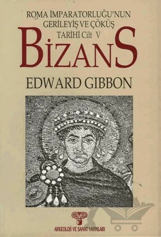 Bizans II- Roma İmparatorluğunun Gerileyiş ve Çöküş Tarihi Cilt 5 – Edward Gibbon – Arkeoloji ve Sanat Yayınları kitap kapağı