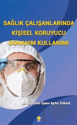 Sağlık Çalışanlarında Kişisel Koruyucu Donanım Kullanımı – Ayfer Yüksel – Duvar Kitabevi kitap kapağı