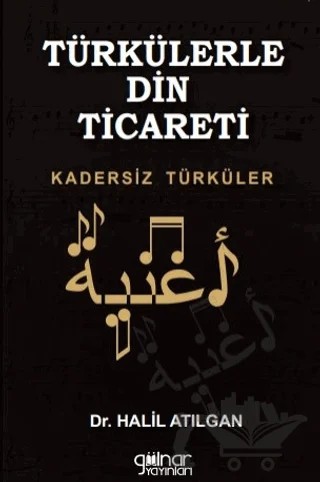 Türkülerle Din Ticareti Kadersiz Türküler – Halil Atılgan – Gülnar Yayınları kitap kapağı