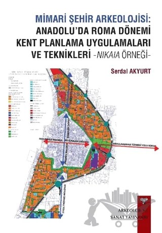 Mimari Şehir Arkeolojisi: Anadolu’da Roma Dönemi Kent Planlama Uygulamaları ve Teknikleri -Nikaia Örneği- – Serdal Akyurt – Arkeoloji ve Sanat Yayınları kitap kapağı