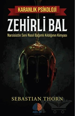 Zehirli Bal Karanlık Psikoloji – Sebastian Thorn – Akıl İzi Yayınları kitap kapağı