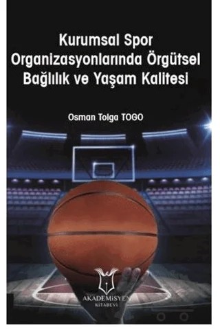 Kurumsal Spor Organizasyonlarında Örgütsel Bağlılık ve Yaşam Kalitesi – Osman Tolga Togo – Akademisyen Kitabevi kitap kapağı